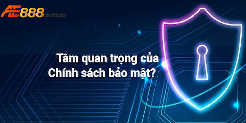 Tầm quan trọng của chính sách liên quan đến vấn đề bảo mật AE888