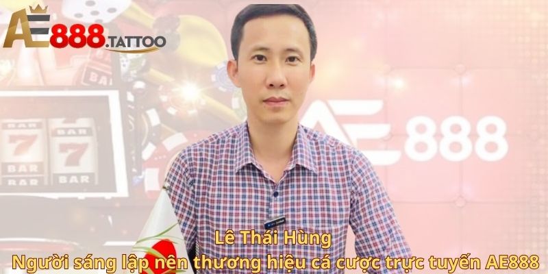 Thông tin cá nhân - Người sáng lập nên thương hiệu cá cược trực tuyến AE888