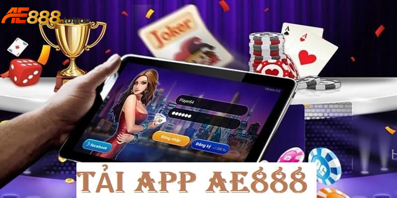 Tải app AE888 và tận hưởng các tính năng độc đáo 